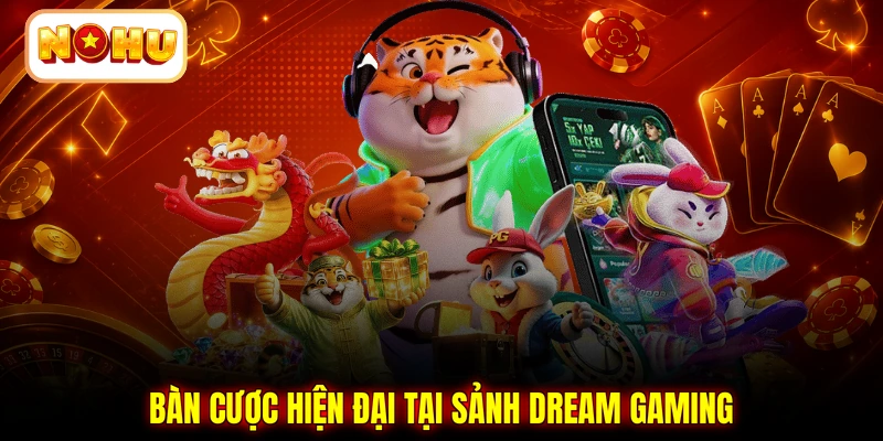 Bàn cược hiện đại tại sảnh Dream Gaming