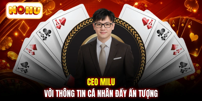 CEO MILU với thông tin cá nhân đầy ấn tượng
