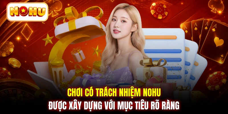 Chơi có trách nhiệm NOHU được xây dựng với mục tiêu rõ ràng