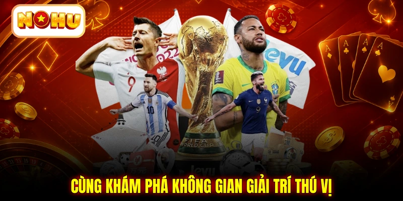 Cùng khám phá không gian giải trí thú vị