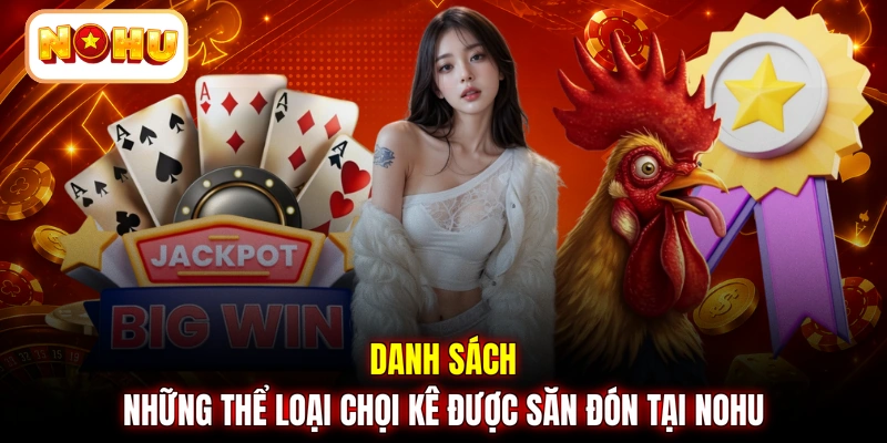 Danh sách những thể loại chọi kê được săn đón tại NOHU