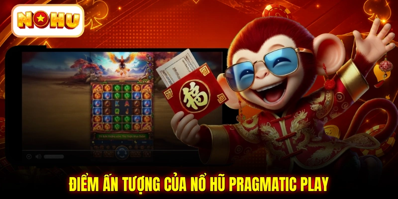 Điểm ấn tượng của nổ hũ Pragmatic Play