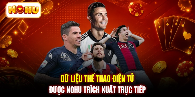 Dữ liệu thể thao điện tử được NOHU trích xuất trực tiếp
