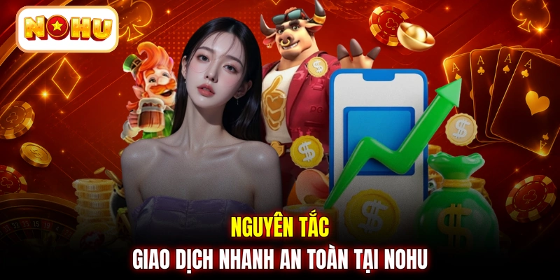 Nguyên tắc giao dịch nhanh an toàn tại NOHU