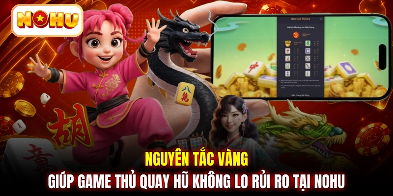 Nguyên tắc vàng giúp game thủ quay hũ không lo rủi ro tại NOHU
