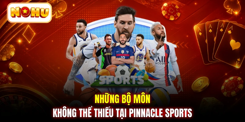 Những bộ môn không thể thiếu tại Pinnacle Sports