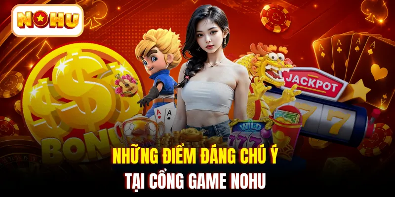 Những điểm đáng chú ý tại cổng game NOHU