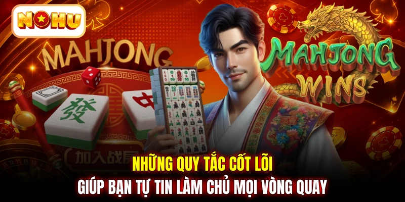 Những quy tắc cốt lõi giúp bạn tự tin làm chủ mọi vòng quay