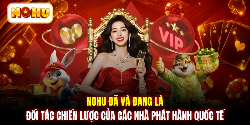 NOHU đã và đang là đối tác chiến lược của các nhà phát hành quốc tế