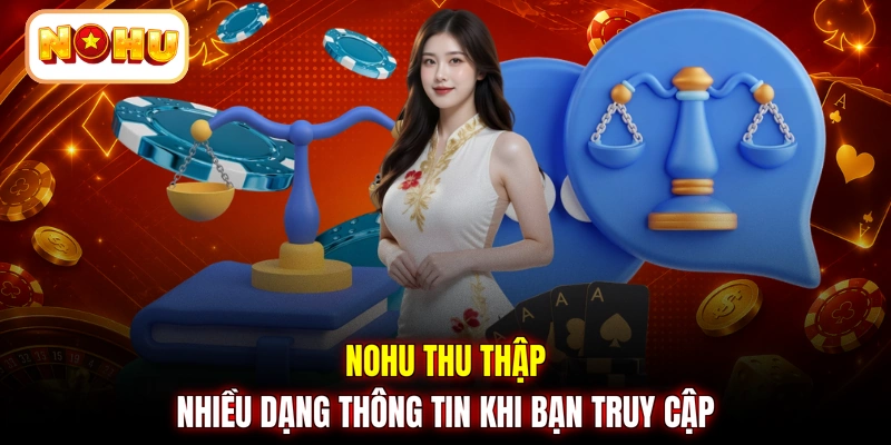 NOHU thu thập nhiều dạng thông tin khi bạn truy cập
