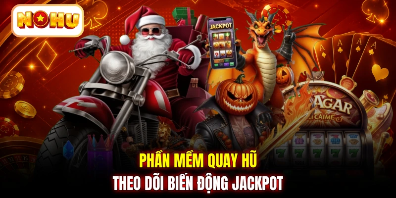 Phần mềm quay hũ theo dõi biến động jackpot