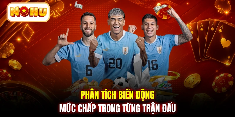 Phân tích biến động mức chấp trong từng trận đấu