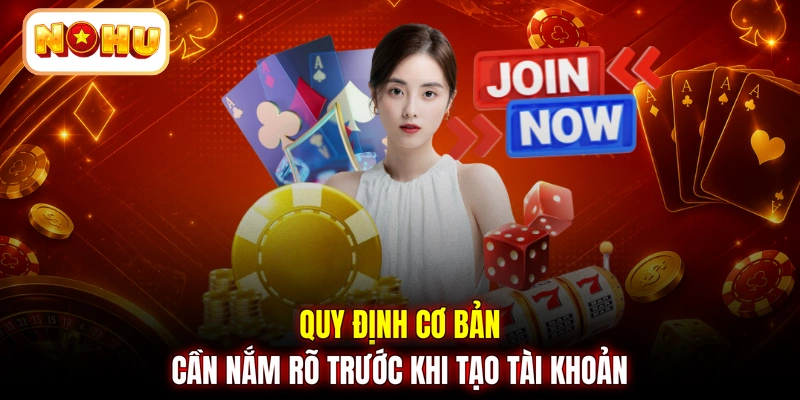 Quy định cơ bản cần nắm rõ trước khi tạo tài khoản
