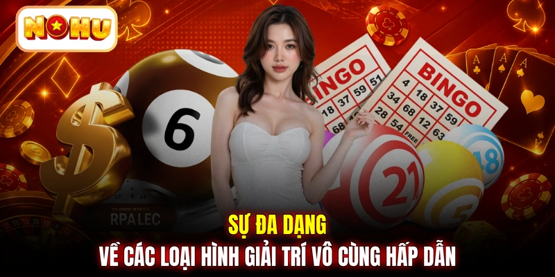 Sự đa dạng về các loại hình giải trí vô cùng hấp dẫn