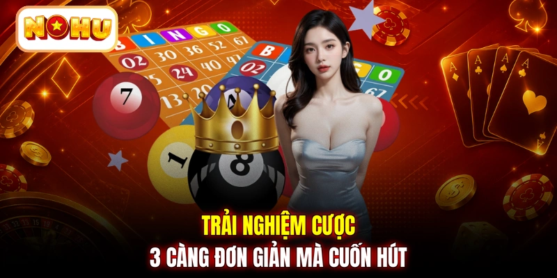 Trải nghiệm cược 3 càng đơn giản mà cuốn hút