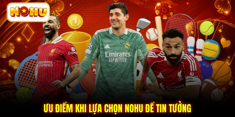 Ưu điểm khi lựa chọn NOHU để tin tưởng